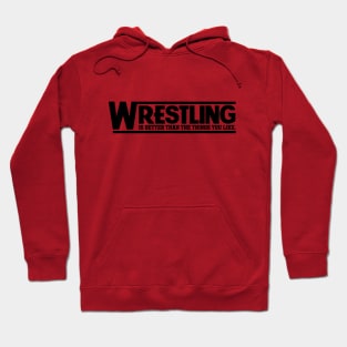 Wrestling is Better Than The Things You Like - Black Hoodie